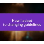 How I adapt to changing guidelines