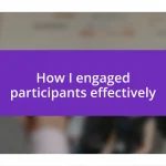 How I engaged participants effectively