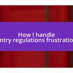 How I handle entry regulations frustration