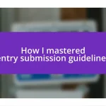 How I mastered entry submission guidelines