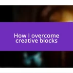 How I overcome creative blocks