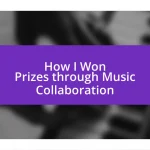 How I Won Prizes through Music Collaboration