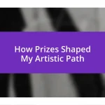 How Prizes Shaped My Artistic Path