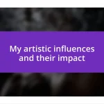 My artistic influences and their impact