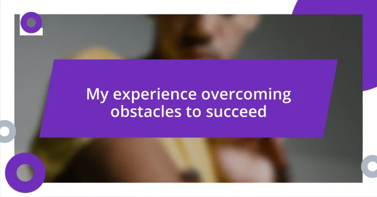 My experience overcoming obstacles to succeed