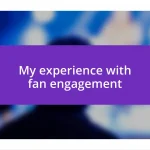 My experience with fan engagement