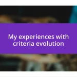 My experiences with criteria evolution