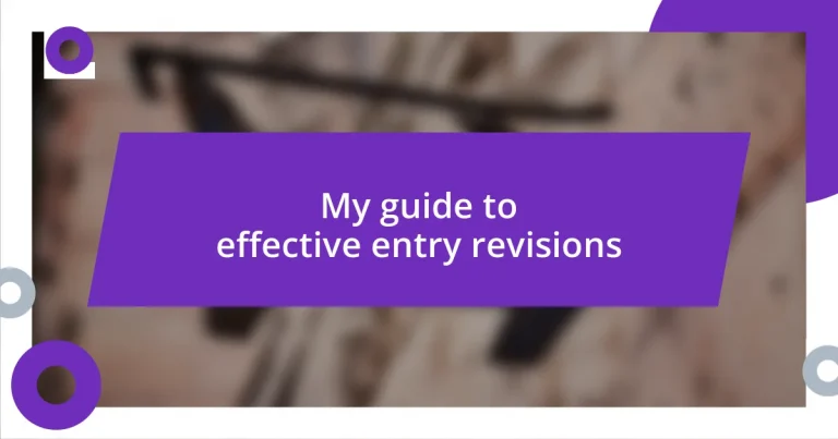 My guide to effective entry revisions