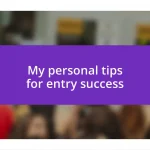 My personal tips for entry success