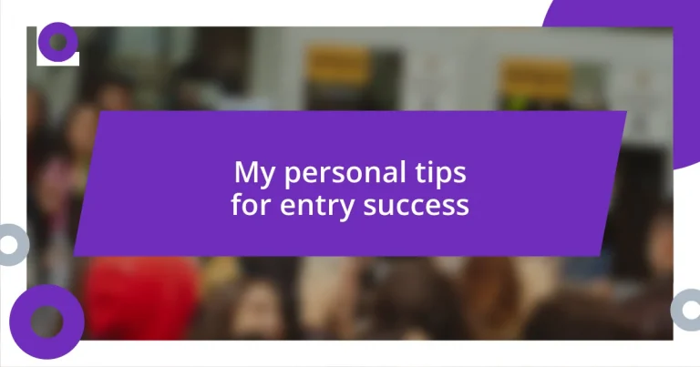 My personal tips for entry success