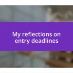 My reflections on entry deadlines