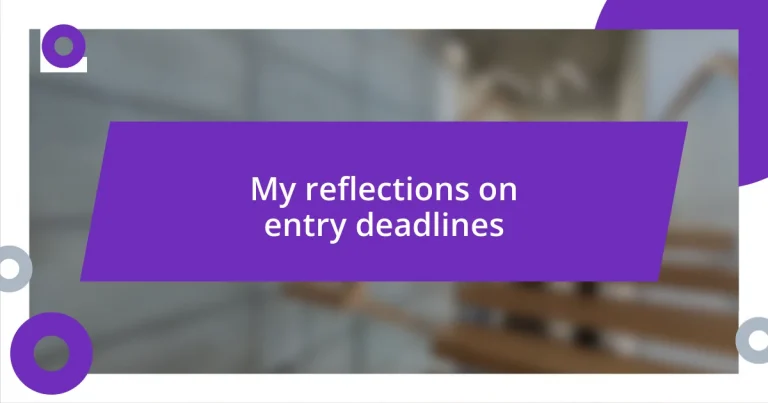 My reflections on entry deadlines