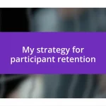 My strategy for participant retention