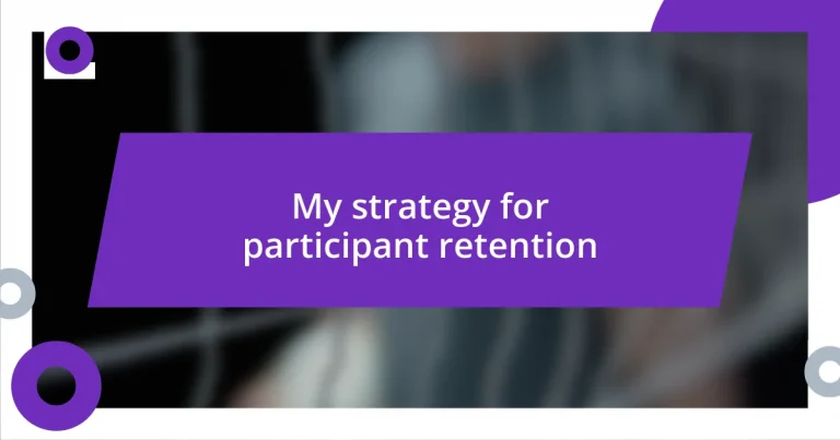 My strategy for participant retention