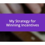 My Strategy for Winning Incentives