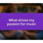 What drives my passion for music