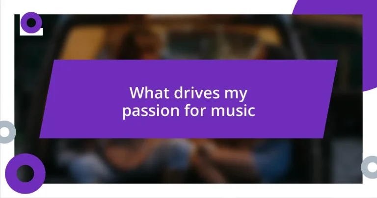 What drives my passion for music