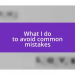 What I do to avoid common mistakes