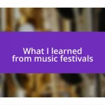 What I learned from music festivals