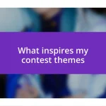 What inspires my contest themes