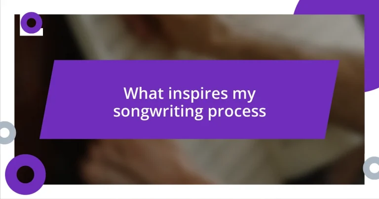 What inspires my songwriting process