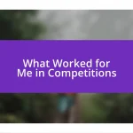 What Worked for Me in Competitions