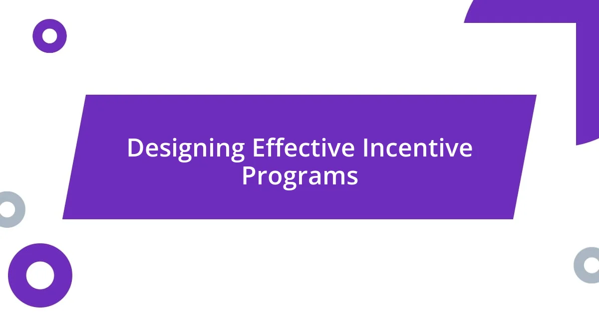 Designing Effective Incentive Programs