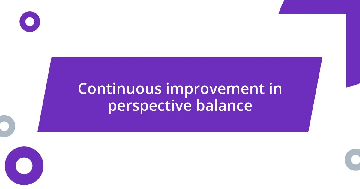 Continuous improvement in perspective balance