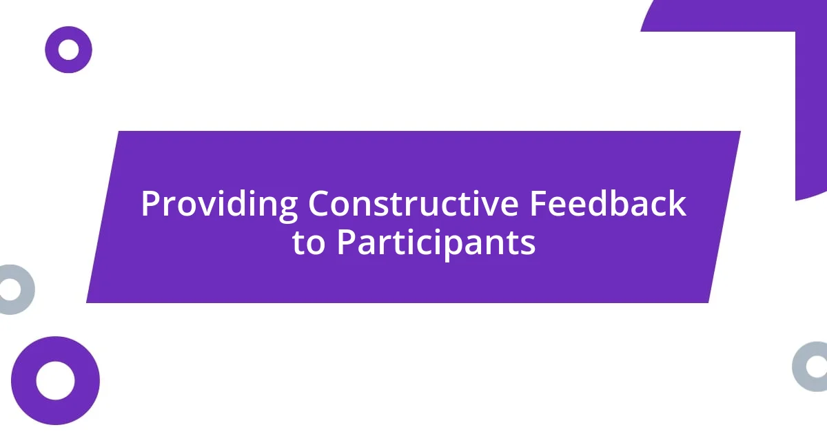 Providing Constructive Feedback to Participants