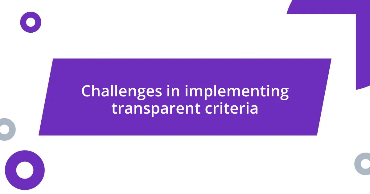 Challenges in implementing transparent criteria