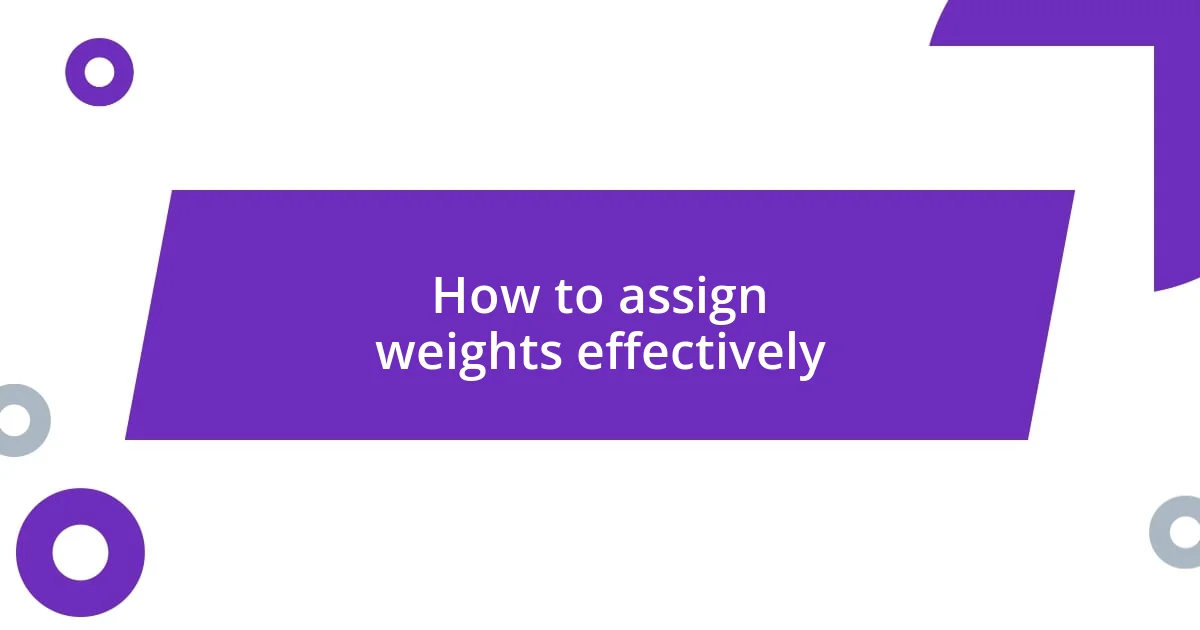 How to assign weights effectively